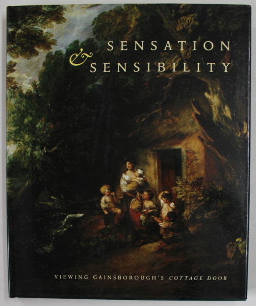 SENSATION and SENSIBILITY , VIEWING GAINSBOROUGH 'S COTTAGE DOOR , edited by  ANN BERMINGHAM , 2005