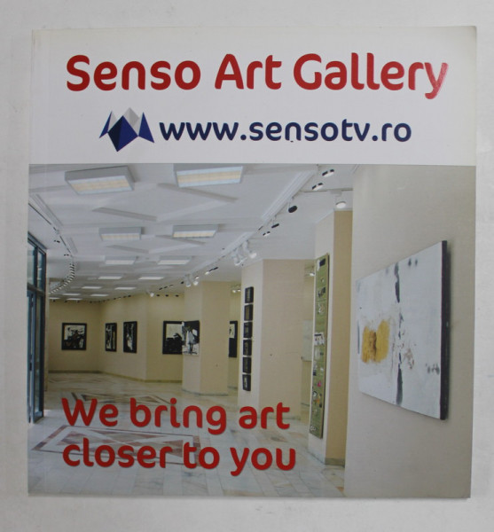 SENSO ART GALLERY - WE BRING ART CLOSER TO YOU , CATALOG DE PREZENTARE , 2014