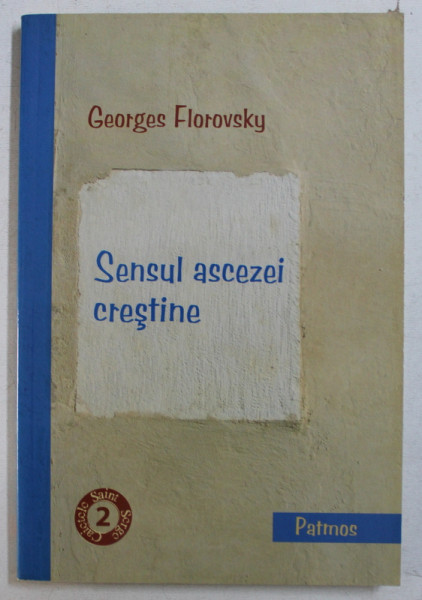 SENSUL ASCEZEI CRESTINE , CURS DE PATROLOGIE de GEORGES FLOROVSKY , 2009
