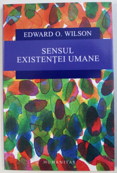 SENSUL EXISTENTEI UMANE de EDWARDO O . WILSON , 2017 , PREZINTA SUBLINIERI CU CREIONUL
