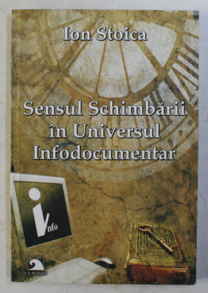 SENSUL SCHIMBARII IN UNIVERSUL INFODOCUMENTAR de ION STOICA , 2009