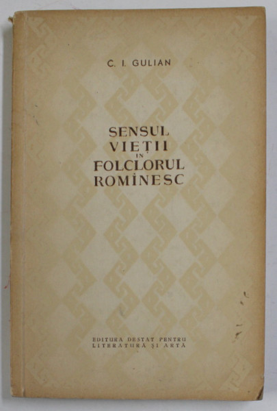 SENSUL VIETII IN FOLCLORUL ROMANESC de C.I. GULIAN , 1957 , DEDICATIE *
