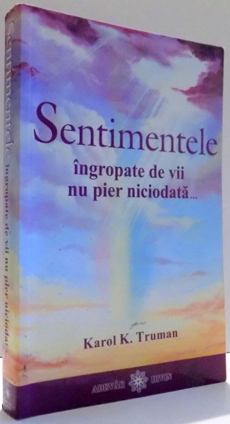 SENTIMENTELE INGROPATE DE VII NU PIER NICIODATA... de KAROL K. TRUMAN , 2009 * MINIMA UZURA