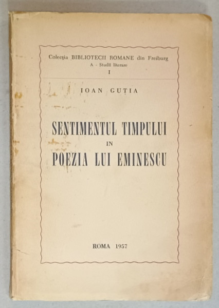 SENTIMENTUL TIMPULUI IN POEZIA LUI EMINESCU de IOAN GUTIA , 1957