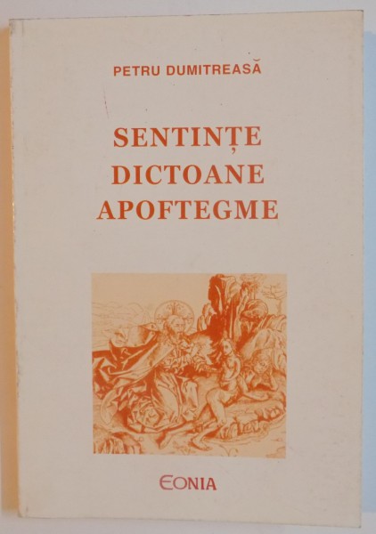SENTINTE , DICTOANE , APOFTEGME de PETRU DUMITREASA , EDITIA A II A, 2002