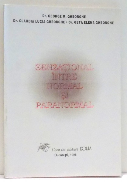 SENZATIONAL INTRE NORMAL SI PARANORMAL de GHEORGHE  M. GHEORGHE... GETA ELENA GHEORGHE , 1998