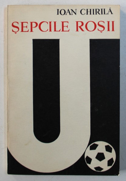 SEPCILE ROSII ( 1919 - 1969 )  de IOAN CHIRILA , 1969