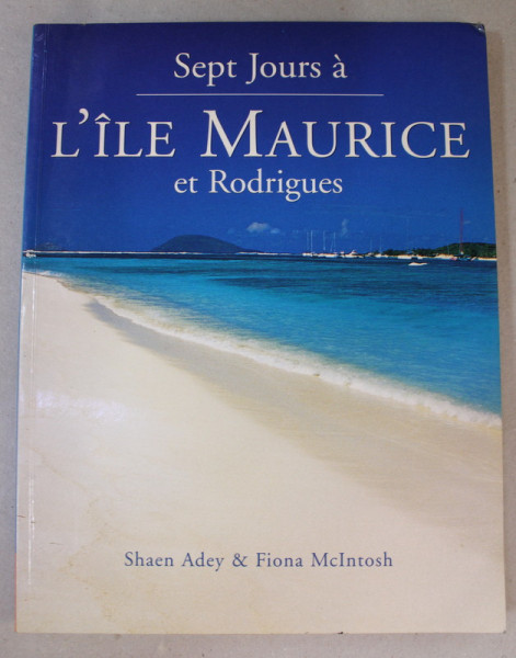 SEPT JOURS A L 'ILE MAURICE ET RODRIGUES par SHAEN  ADEY et FIONA McINTOSH , 2005