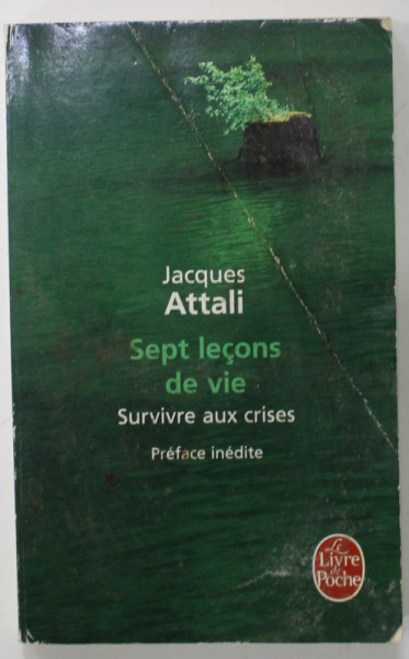SEPT LECONS DE VIE , SURVIVRE AUX CRISES par JACQUES ATTALI , 2009 , PREZINTA URME DE INJDOIRE SI DE UZURA