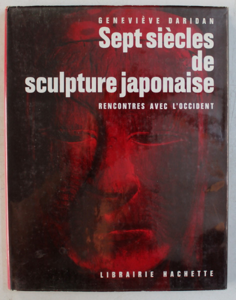 SEPT SIECLES DE SCULPTURE JAPONAISE  - RENCONTRES AVEC  L ' OCCIDENT par GENEVIEVE DARIDAN , 1963