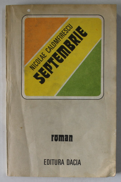 SEPTEMBRIE , roman de NICOLAE CALOMFIRESCU , 1982 , DEDICATIE * , PREZINTA URME DE INDOIRE SI DE UZURA