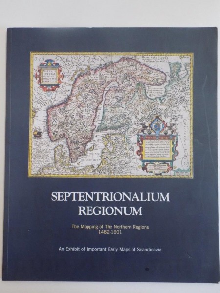 SEPTENTRIONALIUM REGIONUM . THE MAPPING OF THE NORTHERN REGIONS 1482-1601