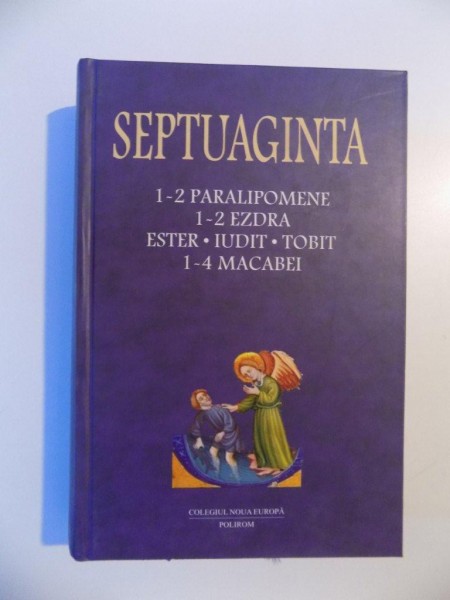 SEPTUAGINTA , 1-2 PARALIPOEMNE , 1-2 EZDRA , ESTER , IUDIT , TOBIT , 1-4 MACABEI , VOL. III de CRISTIAN BADILITA , FRANCISCA BALTACEANU , MONICA BROSTEANU , IOAN - FLORIN FLORESCU , 2005