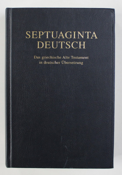 SEPTUAGINTA DEUTSCH - DAS GRIECHISCHE ALTE TESTAMENT IN DEUTSCHER UBERSETZUNG von WOLFGANG KRAUS und MARTIN KARRER , 2009 , EDITIE PE HARTIE DE BIBLIE *