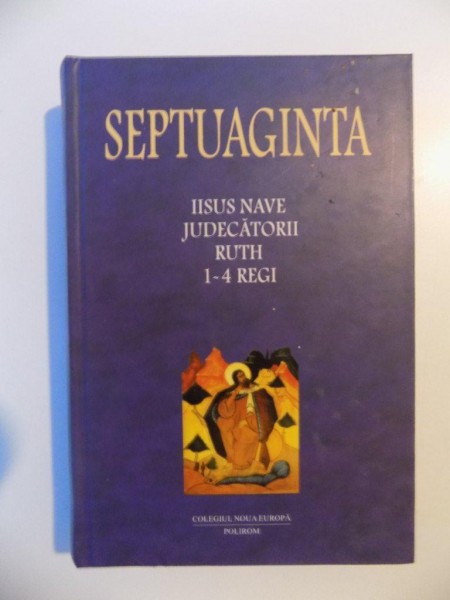 SEPTUAGINTA , IISUS NAVE , JUDECATORII , RUTH , 1-4 REGI , VOL. II de CRISTIAN BADILITA , FRANCISCA BALTACEANU , MONICA BROSTEANU , DAN SLUSANSCHI , 2004