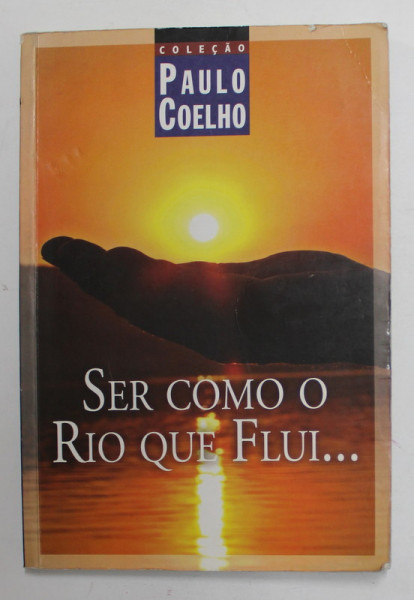 SER COMO O RIP QUE FLUI ...de PAULO COELHO , EDITIE IN LIMBA PORTUGHEZA , 2007