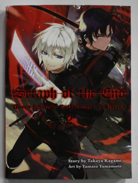 SERAPH OF THE END , no . 2  : GUREN ICHINOSE : CATASTROPHE AT SIXTEEN , story by TAKA KAGAMI , art by YAMATO YAMAMOTO , 2016 , PREZINTA URME DE INDOIRE SI DE UZURA