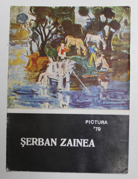 SERBAN ZAINEA , PICTURA , CATALOG DE EXPOZITIE , 1979