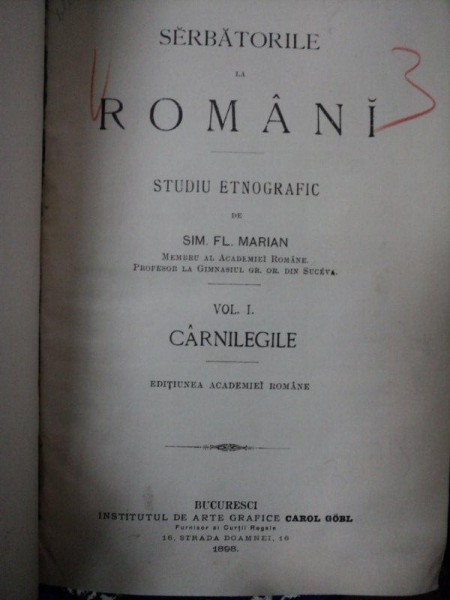 SERBATORILE LA ROMANI STIDU ETNOGRAFIC  - SIM. FL. MARIAN   VOL. I-III   CARNILEGELE/ PARESIMILE/ CINCI DECIMEA   -BUC. 1898