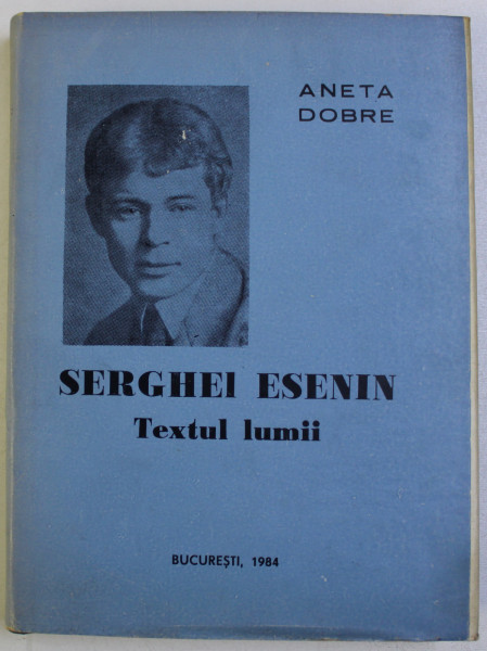 SERGHEI ESENIN - TEXTUL LUMII de ANETA DOBRE , 1984 , DEDICATIE*