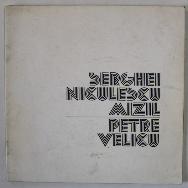 SERGHEI NICULESCU MIZIL si PETRE VELICU , CATALOG DE EXPOZITIE , 1982