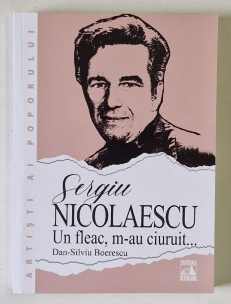 SERGIU NICOLAESCU , UN FLEAC , M - AU CIURUIT ... de DAN - SILVIU BOERESCU , 2025