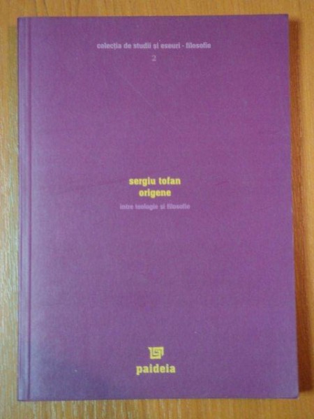 SERGIU TOFAN- ORIGENE, INTRE TEOLOGIE SI FILOSOFIE 2004