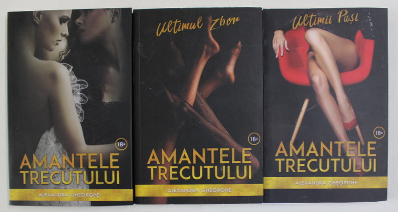 SERIA AMANTELE TRECUTULUI , VOLUMELE I - III de ALEXANDRA GHEORGHE , 2017
