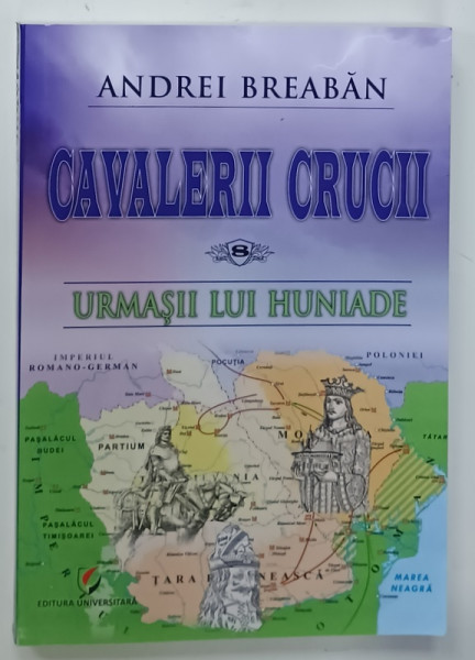 SERIA ' CAVALERII CRUCII ' , VOLUMUL 8: URMASII LUI HUNIADE de ANDREI BREABAN , 2024