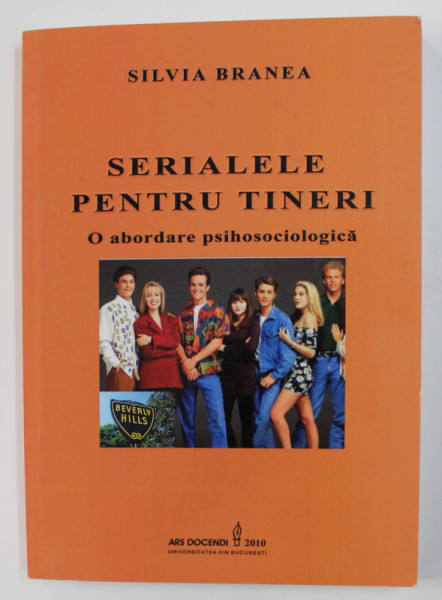 SERIALELE PENTRU TINERI - O ABORDARE PSIHOSOCIOLOGICA de SILVIA BRANEA , 2010