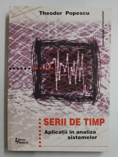 SERII DE TIMP  - APLICATII IN ANALIZA SISTEMELOR de THEODOR POPESCU , 2000