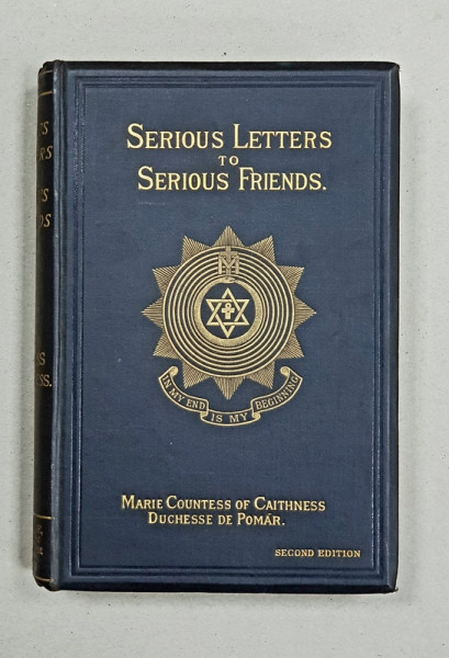 SERIOUS LETTERS TO SERIOUS FRIENDS by THE COUNTESS OF CAITHNESS, editia II a - LONDRA 1888