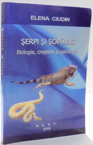 SERPI SI SOPARLE , BIOLOGIE , CRESTERE SI PATOLOGIE de ELENA CIUDIN , 2006