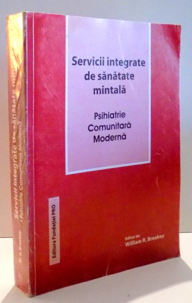 SERVICII INTEGRATE DE SANATATE MINTALA, PSIHIATRIE COMUNITARA MODERNA de WILLIAM R. BREAKEY , 2001