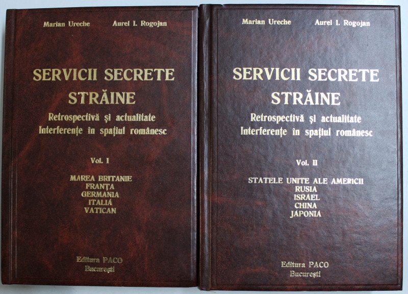 SERVICII SECRETE STRAINE - RETROSPECTIVA SI ACTUALITATE , INTERFERENTE IN SPATIUL ROMANESC  de MARIAN URECHE si AUREL I. ROGOJAN , VOLUMELE I - II