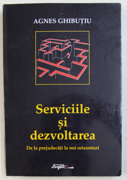 SERVICIILE SI DEZVOLTAREA - DE LA PREJUDECATI LA NOI ORIZONTURI de AGNES GHIBUTIU , 2000