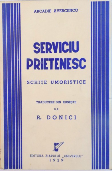 SERVICIU PRIETENESC, SCHITE UMORISTICE de ARCADIE AVERCENCO, TRADUCERE DIN RUSESTE de R. DONICI, 1939