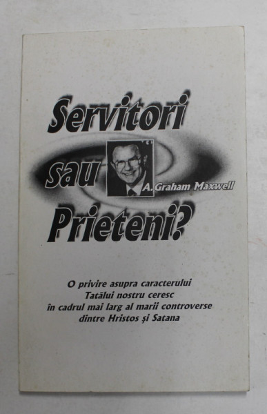 SERVITORI SAU PRIETENI ? de A. GRAHAM MAXWELL , 2006