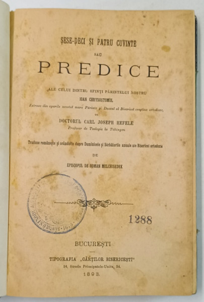 SESE - DECI SI PATRU CUVINTE SAU PREDICE ALE CELUI DINTRU SFINTI PARINTELUI NOSTRU IOAN CHRYSOSTOMUL , traduse de EPISOPUL DE ROMAN MELCHISEDEK 1893