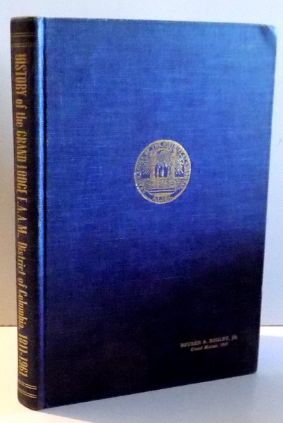 SESQUI-CENTENNIAL HISTORY OF THE GRAND LODGE FREE AND ACCEPTED MASONS, DISTRICT OF COLUMBIA by RAY BAKER HARRIS  1962