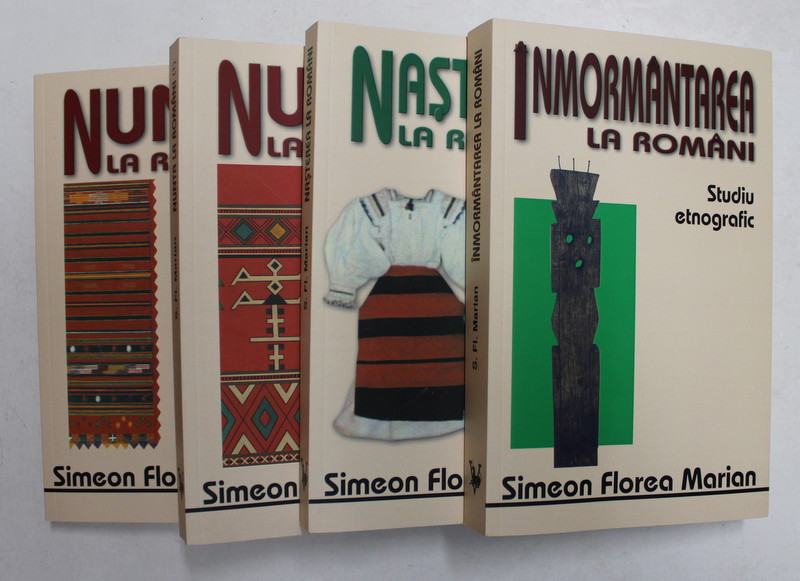 SET DE 4 VOLUME - STUDII ETNOGRAFICE DESPRE INMORMANTARE , NASTERE , NUNTA , LA ROMANI de SIMEON FLOREA MARIAN , 2015