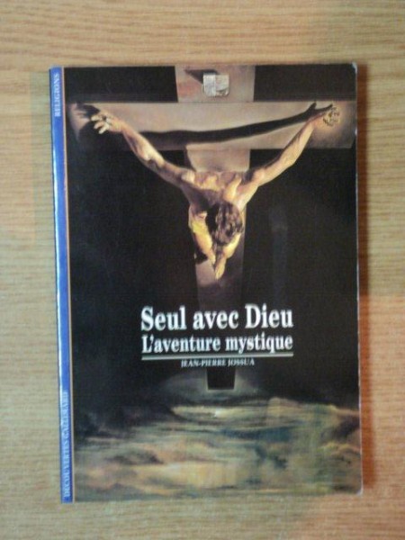 SEUL AVEC DIEU . L'AVENTURE MYSTIQUE de JEAN-PIERRE JOSSUA , 1996