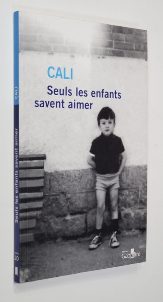 SEULS LES ENFANTS SAVENT AIMER  - roman par CALI , 2019