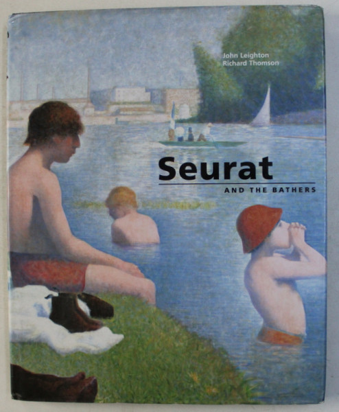 SEURAT AND THE BATHERS by JOHN LEIGHTON and RICHARD THOMSON , 1997