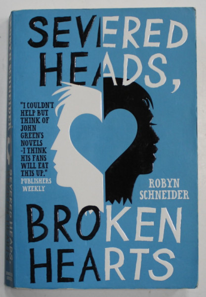 SEVERED HEADS , BROKEN HEARTS by ROBYN SCHNEIDER , 2013
