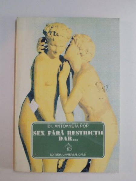SEX FARA RESTRICTII DAR... de ANTOANETA POP , 1998