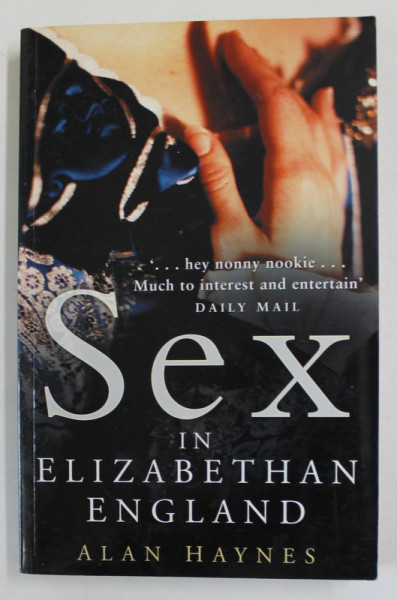 SEX IN ELIZABETHAN ENGLAND by ALAN HAYNES , 2006