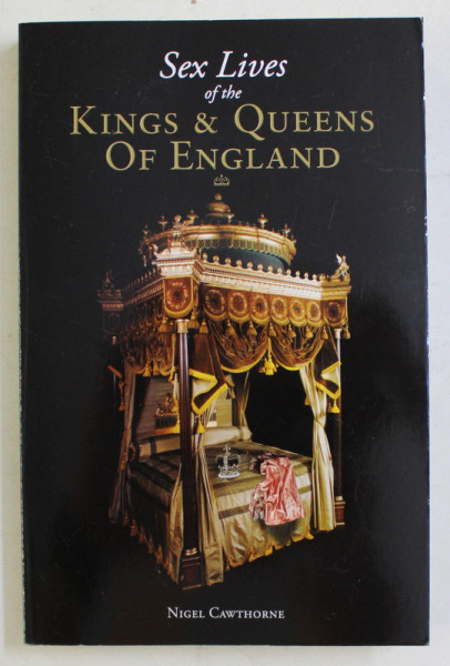 SEX LIVES OF THE KINGS and QUEENS OF ENGLAND by NIGEL CAWTHORNE , 2016