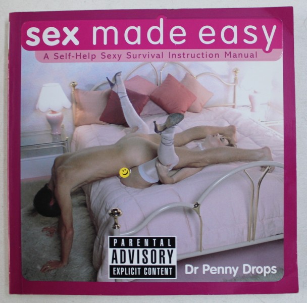 SEX MADE EASY - A SELF - HELP SEXY SURVIVAL INSTRUCTION MANUAL by PENNY DROPS , 2008