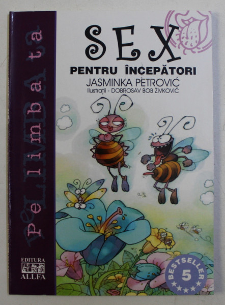 SEX PENTRU INCEPATORI de JASMINKA PETROVIC , ilustratii de DOBROSAV BOB ZIVKOVIC , 2003